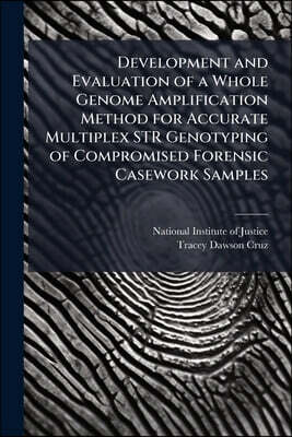Scholar's Choice Development and Evaluation of a Whole Genome Amplification Method for Accurate Multiplex STR Genotyping of Compromised Forensic Casework Samples