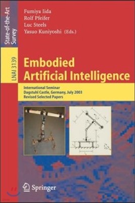 Embodied Artificial Intelligence: International Seminar, Dagstuhl Castle, Germany, July 7-11, 2003, Revised Selected Papers