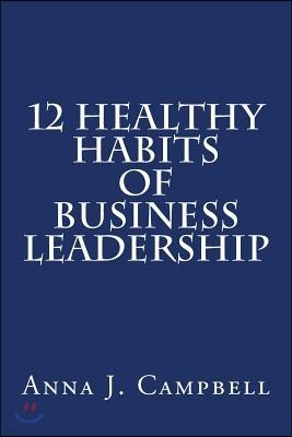 12 Healthy Habits of Business Leadership: The Power of Investing in Yourself