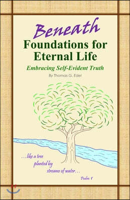 Beneath Foundations for Eternal Life: Embracing Self-Evident Truth