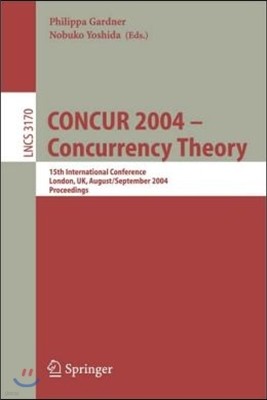 Concur 2004 -- Concurrency Theory: 15th International Conference, London, Uk, August 31 - September 3, 2004, Proceedings