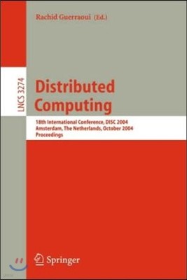 Distributed Computing: 18th International Conference, Disc 2004, Amsterdam, the Netherlands, October 4-8, 2004. Proceedings