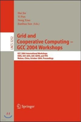 Grid and Cooperative Computing - Gcc 2004 Workshops: Gcc 2004 International Workshops, Igkg, Sgt, Giss, Aac-Gevo, and Vvs, Wuhan, China, October 21-24