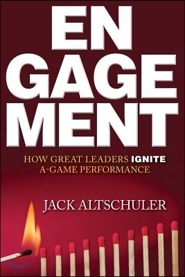 Engagement: How Great Leaders Ignite A-Game Performance