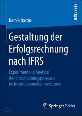 Gestaltung Der Erfolgsrechnung Nach Ifrs: Experimentelle Analyse Der Entscheidungsprozesse Nichtprofessioneller Investoren