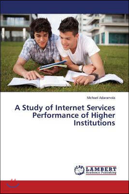 A Study of Internet Services Performance of Higher Institutions
