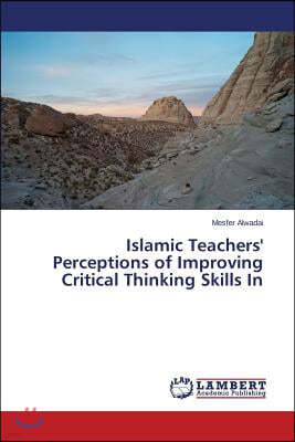 Islamic Teachers' Perceptions of Improving Critical Thinking Skills In