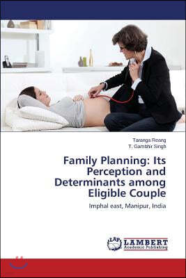 Family Planning: Its Perception and Determinants among Eligible Couple