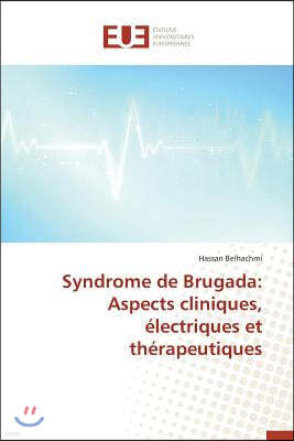 Syndrome de Brugada: Aspects Cliniques, ?lectriques Et Th?rapeutiques