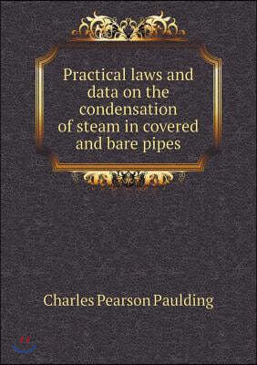 Practical laws and data on the condensation of steam in covered and bare pipes