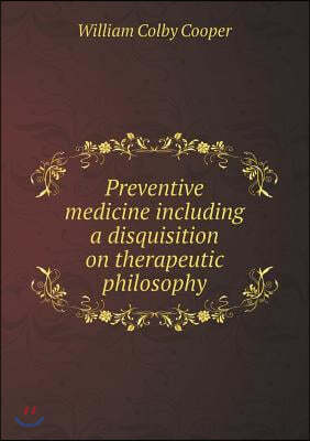 Preventive medicine including a disquisition on therapeutic philosophy