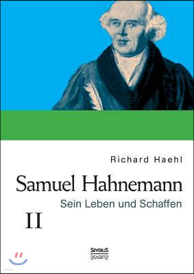 Samuel Hahnemann: Sein Leben und Schaffen. Bd. 2