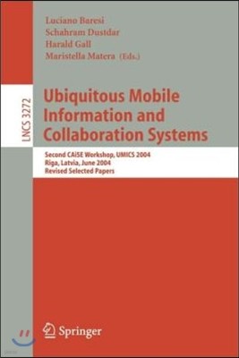 Ubiquitous Mobile Information and Collaboration Systems: Second Caise Workshop, Umics 2004, Riga, Latvia, June 7-8, 2004, Revised Selected Papers