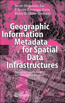 Geographic Information Metadata for Spatial Data Infrastructures: Resources, Interoperability and Information Retrieval