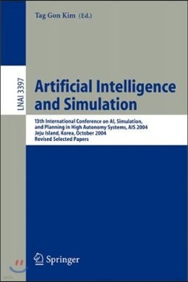 Artificial Intelligence and Simulation: 13th International Conference on Ai, Simulation, and Planning in High Autonomy Systems, Ais 2004, Jeju Island,