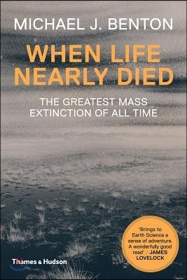 When Life Nearly Died: The Greatest Mass Extinction of All Time