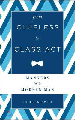 From Clueless to Class Act: Manners for the Modern Man