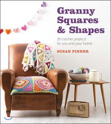 Granny Squares & Shapes: 20 Crochet Projects for You and Your Home