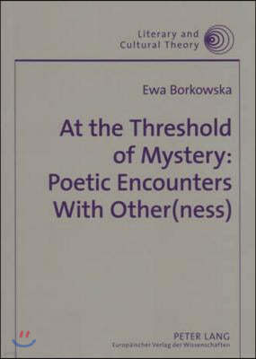 At the Threshold of Mystery: Poetic Encounters with Other(ness)