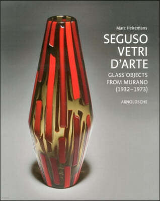 Seguso Vetri d'Arte: Glass Objects from Murano (1932 1973)