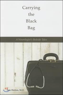 Carrying the Black Bag: A Neurologist's Bedside Tales