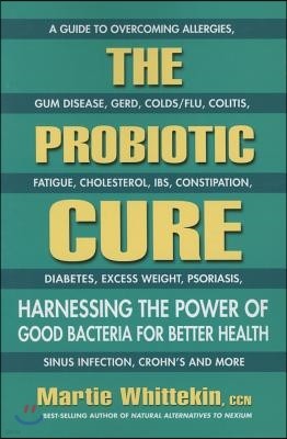 The Probiotic Cure: Harnessing the Power of Good Bacteria for Better Health