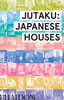 The Jutaku: Japanese Houses
