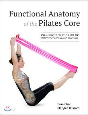Functional Anatomy of the Pilates Core: An Illustrated Guide to a Safe and Effective Core Training Program