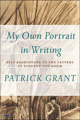 "My Own Portrait in Writing": Self-Fashioning in the Letters of Vincent Van Gogh