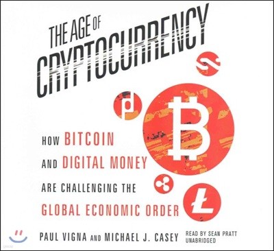 The Age Cryptocurrency: How Bitcoin and Digital Money Are Challenging the Global Economic Order