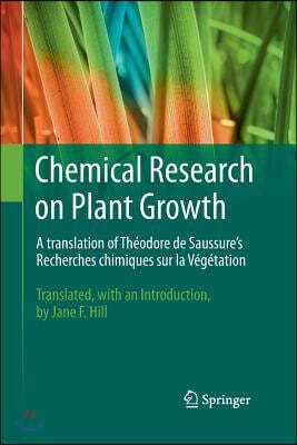 Chemical Research on Plant Growth: A Translation of Theodore de Saussure's Recherches Chimiques Sur La Vegetation by Jane F. Hill