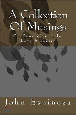A Collection of Musings: On Knowledge, Life, Love & Poetry