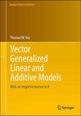 Vector Generalized Linear and Additive Models: With an Implementation in R