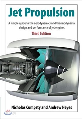 Jet Propulsion: A Simple Guide to the Aerodynamics and Thermodynamic Design and Performance of Jet Engines