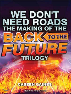 We Don't Need Roads: The Making of the Back to the Future Trilogy