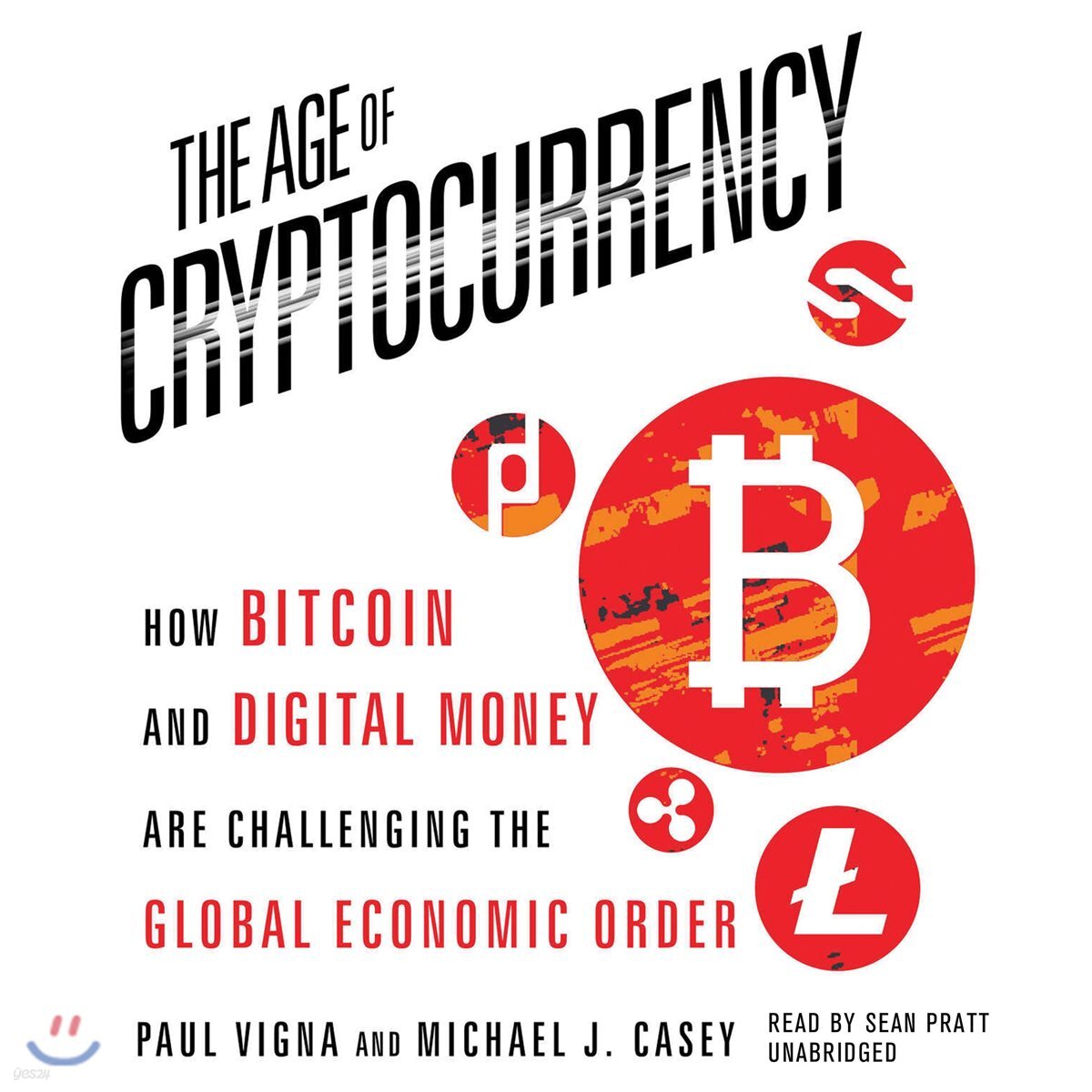 The Age of Cryptocurrency: How Bitcoin and Digital Money Are Challenging  the Global Economic Order | Vigna | Gildan Media Corporation - 예스24