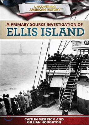 Rosen Pub Group A Primary Source Investigation of Ellis Island