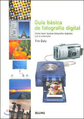 Guia Basica de Fotografia Digital: Como Hacer Buenas Fotografias Digitales Con El Ordenador