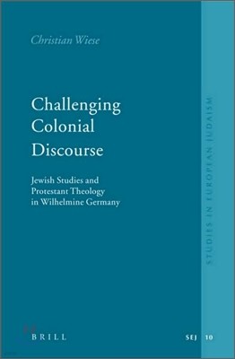 Challenging Colonial Discourse: Jewish Studies and Protestant Theology in Wilhelmine Germany