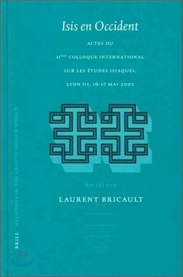 Isis En Occident: Actes Du Iieme Colloque International Sur Les Etudes Isiaques, Lyon III 16-17 Mai 2002