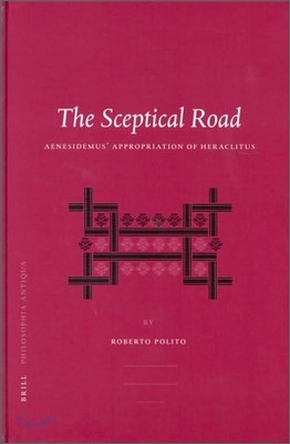 The Sceptical Road: Aenesidemus' Appropriation of Heraclitus