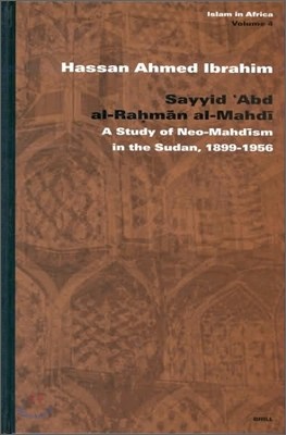 Sayyid ?abd Al-Ra?m?n Al-Mahd?: A Study of Neo-Mahd?sm in the Sudan, 1899-1956