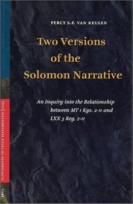 Two Versions of the Solomon Narrative: An Inquiry Into the Relationship Between MT 1 Kgs. 2-11 and LXX 3 Reg. 2-11