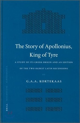 The Story of Apollonius, King of Tyre: A Study of Its Greek Origin and an Edition of the Two Oldest Latin Recensions