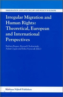 Irregular Migration and Human Rights: Theoretical, European and International Perspectives