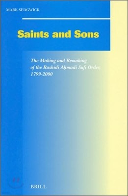 Saints and Sons: The Making and Remaking of the Rash?di A?madi Sufi Order, 1799-2000