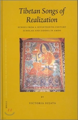 Tibetan Songs of Realization: Echoes from a Seventeenth-Century Scholar and Siddha in Amdo