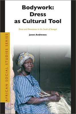 Bodywork: Dress as Cultural Tool: Dress and Demeanour in the South of Senegal