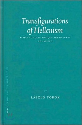 Transfigurations of Hellenism: Aspects of Late Antique Art in Egypt AD 250-700