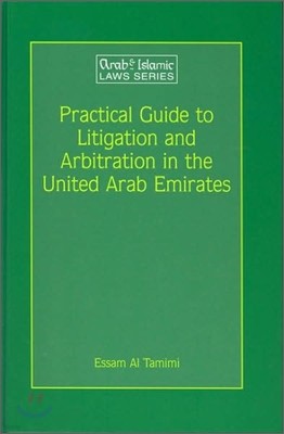 Practical Guide to Litigation and Arbitration in the United Arab Emirates: A Detailed Guide to Litigation and Arbitration in the United Arab Emirates